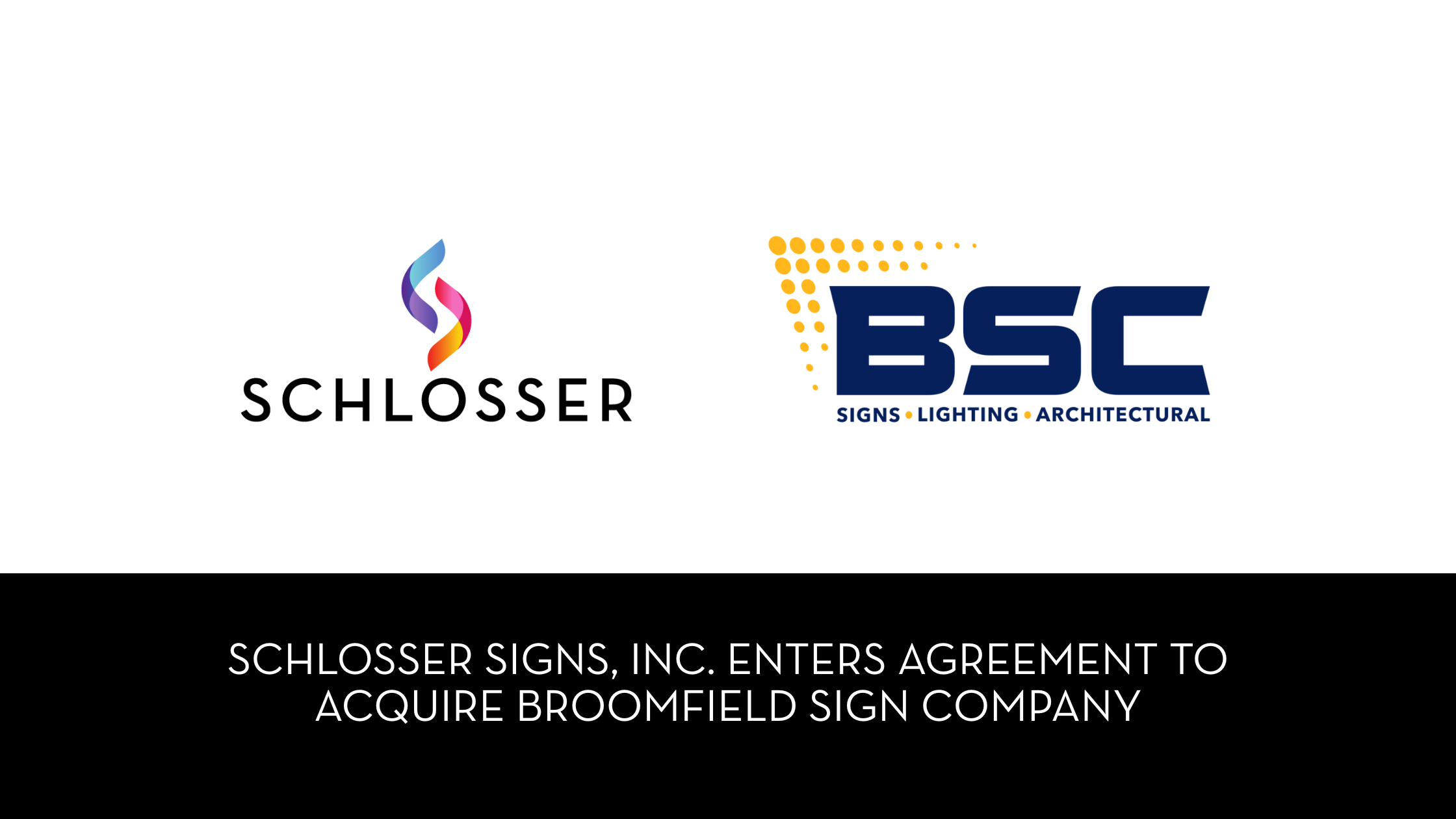 Schlosser Signs Enters Into Agreement to Acquire Broomfield Sign Company